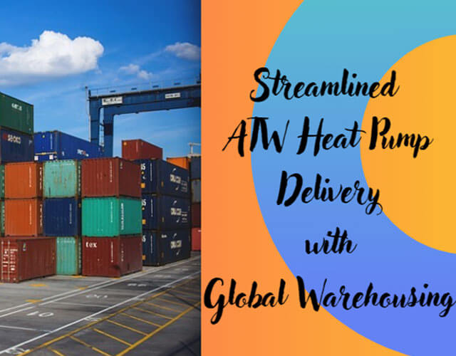 Streamlined ATW Heat Pump Delivery with Global Warehousing